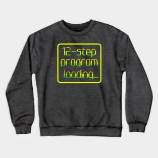 12 Step Program Loading Crewneck Sweatshirt